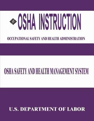 OSHA Instruction: OSHA Safety and Health Management System by Administration, Occupational Safety and