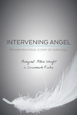 Intervening Angel: My Inspirational Story of Survival by Fuchs, Savannah