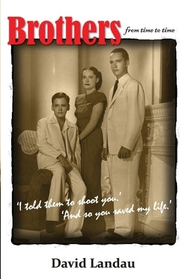 Brothers from time to time: 'I asked them to shoot you.' 'And so you saved my life.' by Landau, David