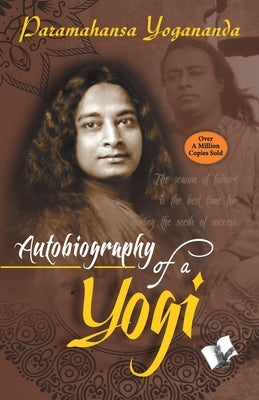 Autobiography of a Yogi by Yogananda, Paramahansa