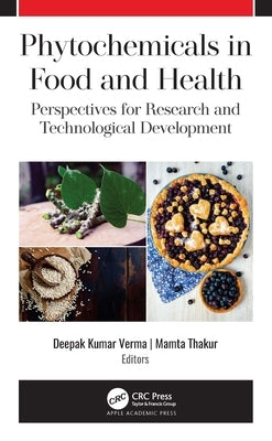 Phytochemicals in Food and Health: Perspectives for Research and Technological Development by Kumar Verma, Deepak