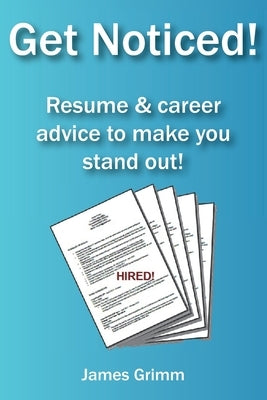 Get Noticed!: Resume & career advice to make you stand out! by Grimm, James
