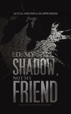 Ed: My Shadow, Not My Friend by Oppenheim, Alycia