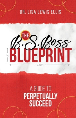 The B.S. Boss Blueprint: A Guide To Perpetually Succeed by Kempsell, Alex