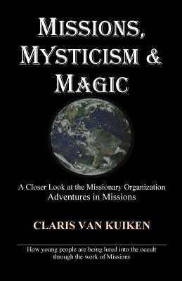 Missions, Mysticism & Magic by Van Kuiken, Claris
