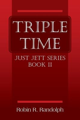 Triple Time: Just Jett Series Book II by Randolph, Robin R.