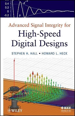 Advanced Signal Integrity for High-Speed Digital Designs by Hall, Stephen H.