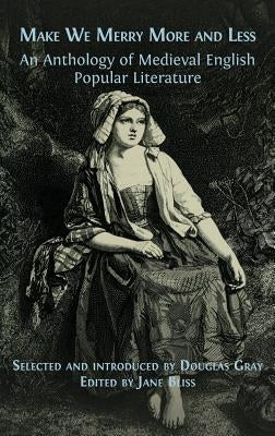Make We Merry More and Less: An Anthology of Medieval English Popular Literature by Gray, Douglas