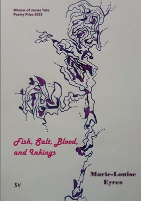 Fish, Salt, Blood, and Inkings by Eyres, Marie-Louise