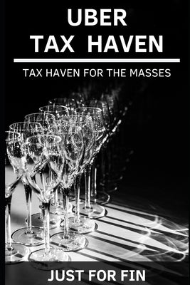 Uber Tax Haven: Tax haven for the masses by Fin, Just for