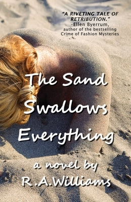 The Sand Swallows Everything by Williams, R. A.