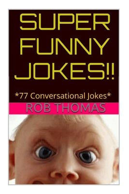 Super Funny Jokes: *77 Conversational Jokes by Thomas, Rob