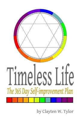 Timeless Life: The 365 Day Self-improvement Plan by Tylor, Clayten W.