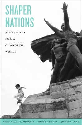 Shaper Nations: Strategies for a Changing World by Hitchcock, William I.