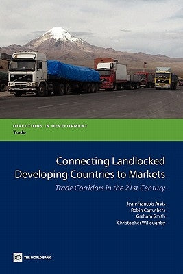 Connecting Landlocked Developing Countries to Markets: Trade Corridors in the 21st Century by Arvis, Jean-Francois