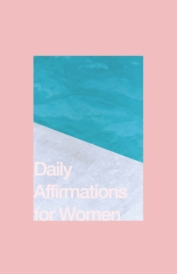 Daily Affirmations for Women: Bring Out The Best In You by Hub, Journal