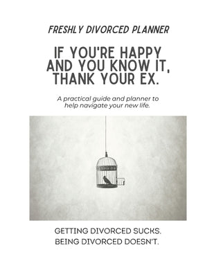 Freshly Divorced Planner: A practical guide and planner to help navigate your new life by Balsa, Paola