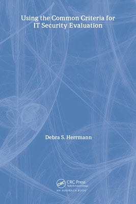 Using the Common Criteria for IT Security Evaluation by Herrmann, Debra S.
