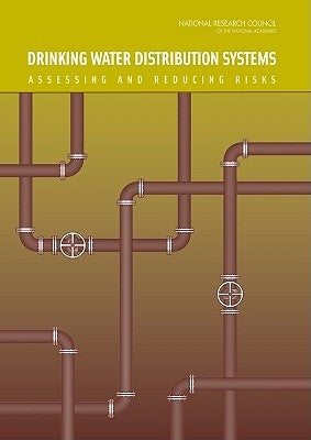 Drinking Water Distribution Systems: Assessing and Reducing Risks by National Research Council