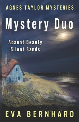An Agnes Taylor Mystery Duo: Absent Beauty & Silent Sands by Bernhard, Eva