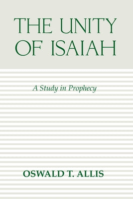 Unity of Isaiah by Allis, Oswald T.
