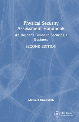 Physical Security Assessment Handbook: An Insider's Guide to Securing a Business by Khairallah, Michael