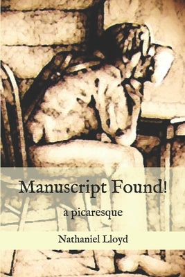 Manuscript Found!: A Picaresque by Lloyd, Nathaniel