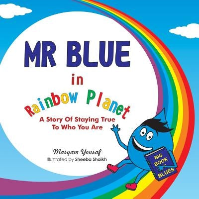 Mr Blue in Rainbow Planet: A story of staying true to who you are by Yousaf, Maryam