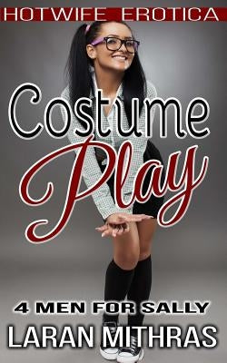 Costume Play: Hotwife Erotica by Mithras, Laran