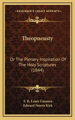 Theopneusty: Or the Plenary Inspiration of the Holy Scriptures (1844) by Gaussen, S. R. Louis