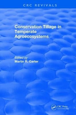 Conservation Tillage in Temperate Agroecosystems by Carter, M. R.
