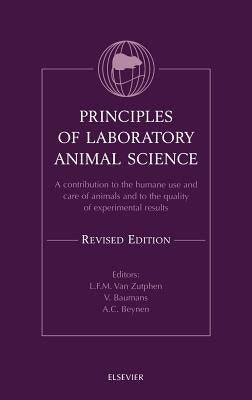 Principles of Laboratory Animal Science, Revised Edition: A Contribution to the Humane Use and Care of Animals and to the Quality of Experimental Resu by Van Zutphen, L. F. M.