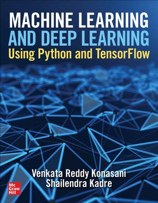 Machine Learning and Deep Learning Using Python and Tensorflow by Reddy Konasani, Venkata