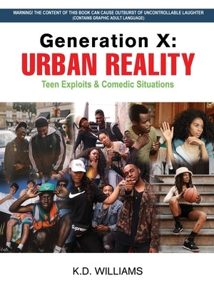 Generation X: URBAN REALITY Teen Exploits & Comedic Situations by K D Williams