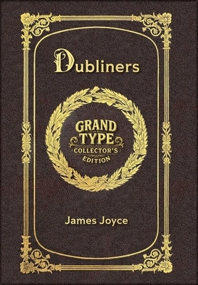 Large Print - Dubliners - Grand Type Collector's Edition - Matte Hardcover with Dust Jacket by Joyce, James