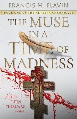 The Muse in a Time of Madness by Flavin, Francis M.