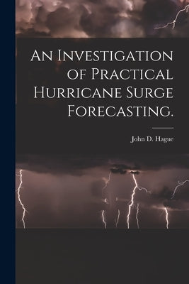 An Investigation of Practical Hurricane Surge Forecasting. by Hague, John D.