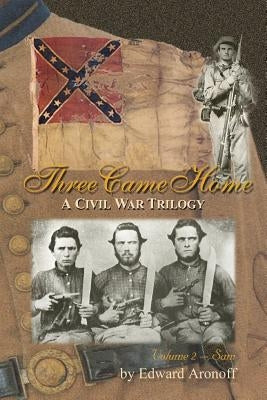 Three Came Home - Sam: A Civil War Trilogy by Aronoff, Edward