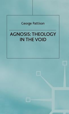 Agnosis: Theology in the Void by Pattison, G.