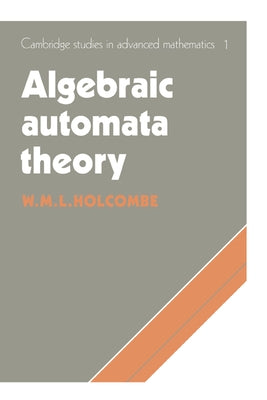 Algebraic Automata Theory by Holcombe, M.