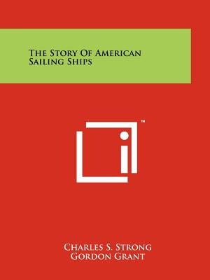 The Story of American Sailing Ships by Strong, Charles S.