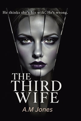 The Third Wife: A Gripping Dark Psychological Thriller by Jones, A. M.