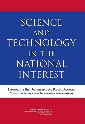 Science and Technology in the National Interest: Ensuring the Best Presidential and Federal Advisory Committee Science and Technology Appointments by Institute of Medicine