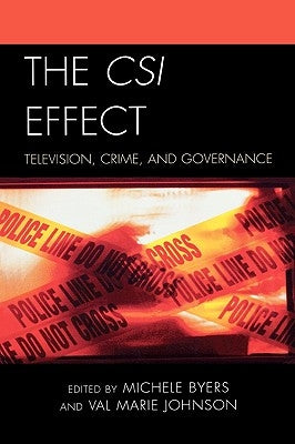The CSI Effect: Television, Crime, and Governance by Byers, Michele
