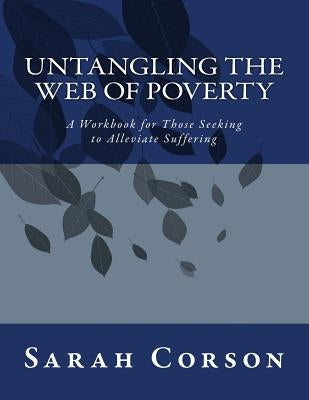 Untangling the Web of Poverty: Global Citizens Working Together for the Good of All by Corson, Sarah