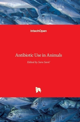 Antibiotic Use in Animals by Savic, Sara