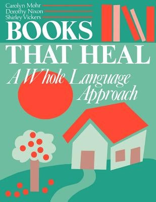 Books That Heal: A Whole Language Approach by Mohr, Carolyn