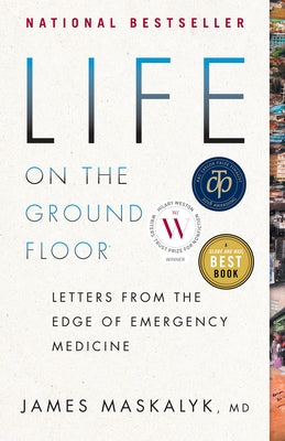 Life on the Ground Floor: Letters from the Edge of Emergency Medicine by Maskalyk, James
