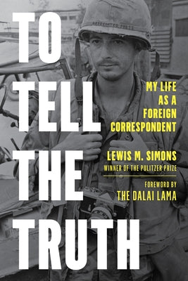To Tell the Truth: My Life as a Foreign Correspondent by Simons, Lewis M.