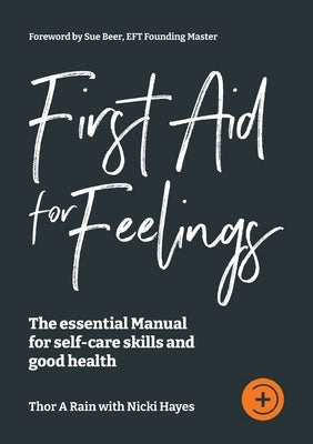 First Aid for Feelings: The essential Manual for self-care skills and good health by Rain, Thor A.